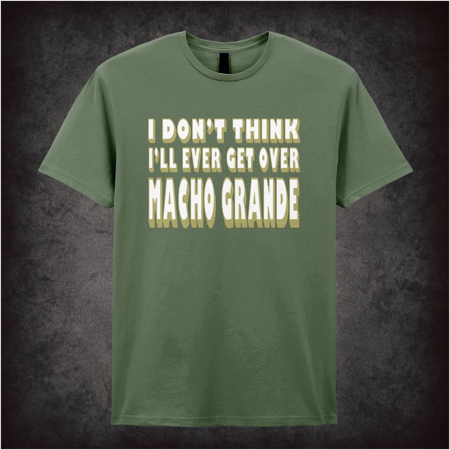 I Don’t Think I’ll Ever Get Over Macho Grande – Unisex Graphic T-Shirt
