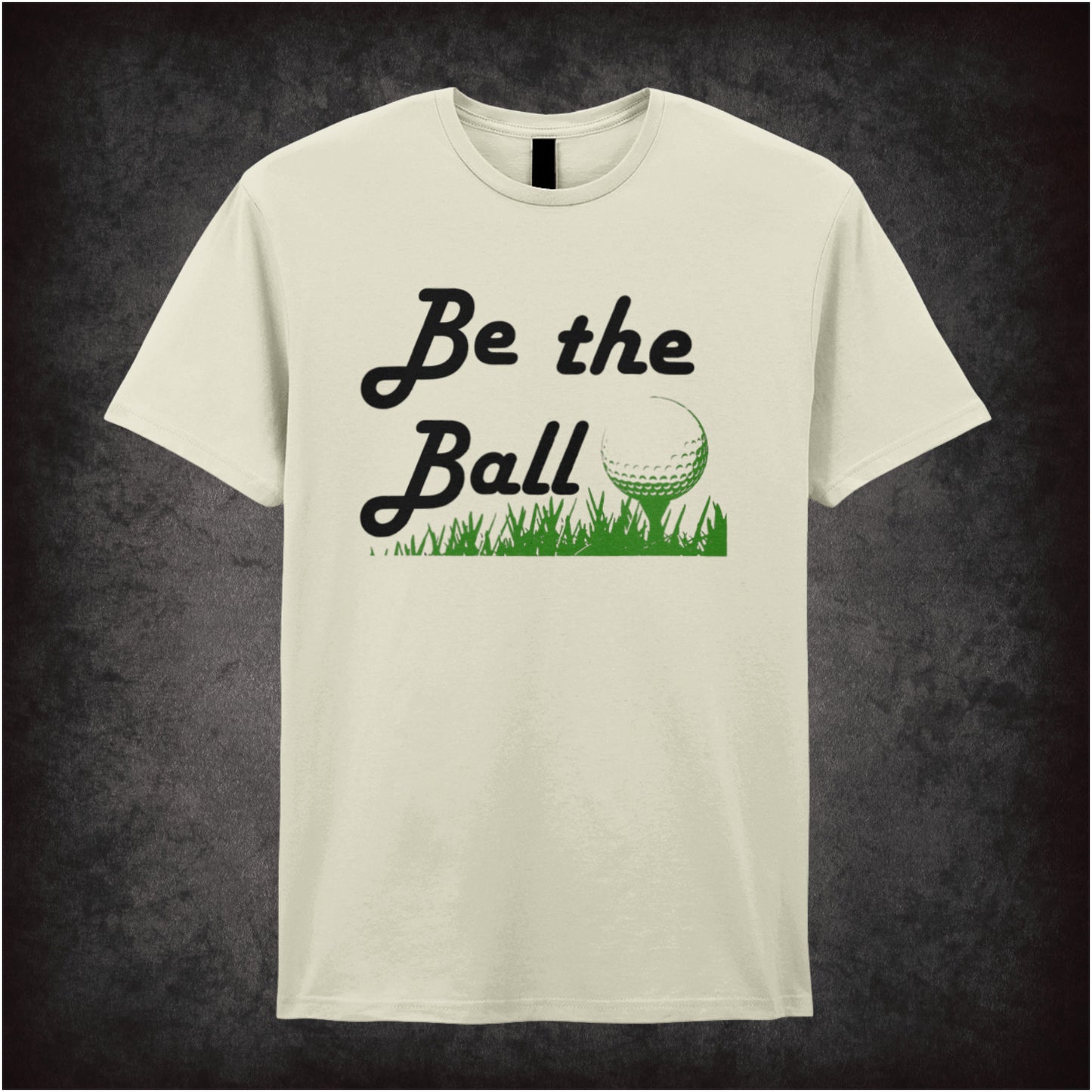 BE THE BALL - CADDYSHACK INSPIRED SOFT STYLE UNISEX T SHIRT