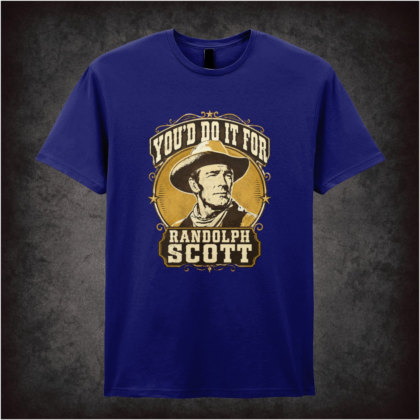 YOU'D DO IT FOR RANDOLPH SCOTT