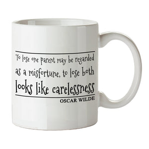 Oscar Wilde Quote Inspired Mug - "To Lose One Parent May Be Regarded As A Misfortune, To Lose Both Looks Like Carelessness" Mug