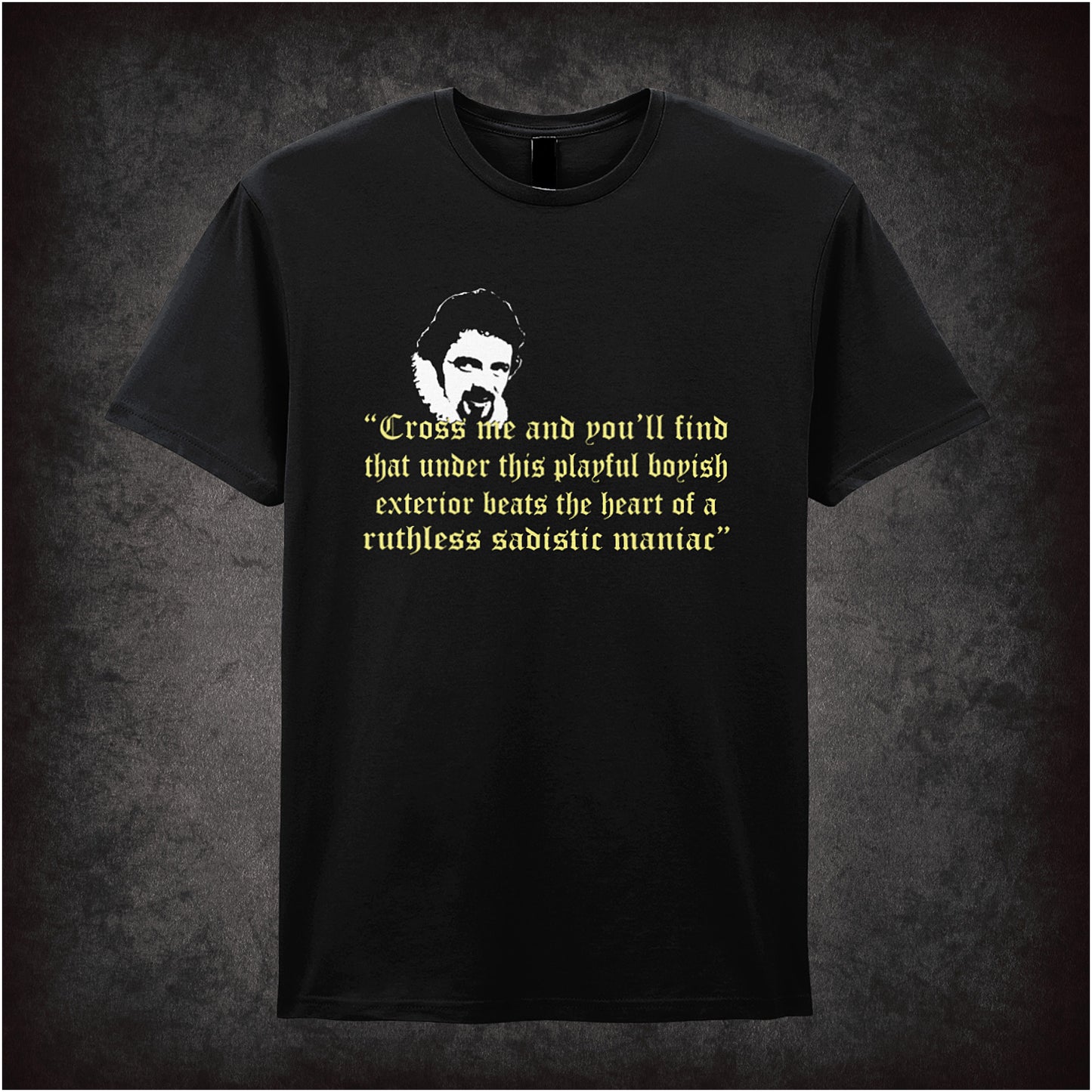 Black unisex T-shirt featuring the quote 'Cross Me And You'll Find That Under This Playful Boyish Exterior Beats The Heart Of A Ruthless Sadistic Maniac' from Blackadder in yellow text.