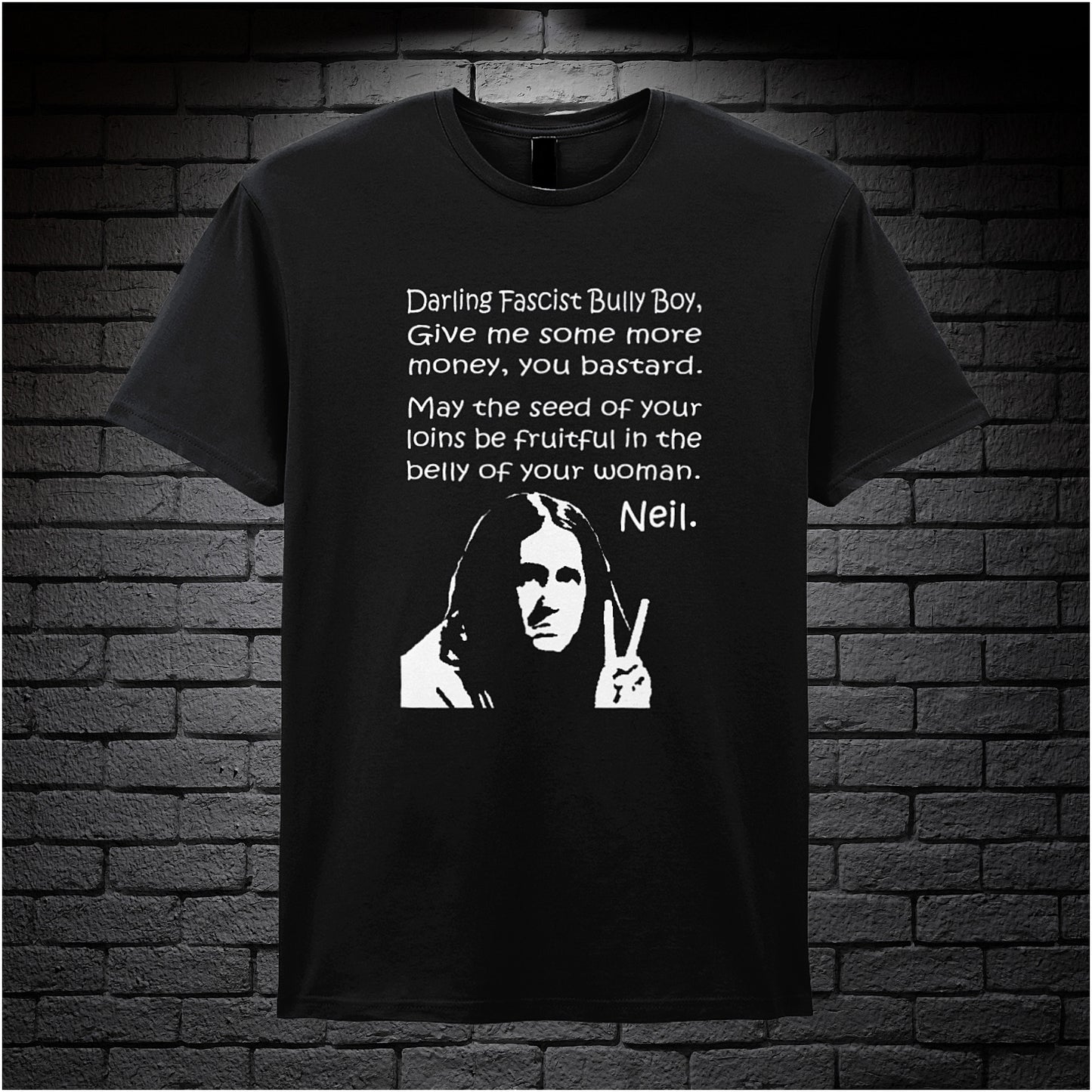 black unisex T-shirt featuring the full quote “Darling Fascist Bully Boy, Give Me Some More Money You Bastard, May The Seed Of Your Loins Be Fruitful In The Belly Of Your Woman” inspired by The Young Ones, displayed in bold white text with an anarchic, rebellious style.