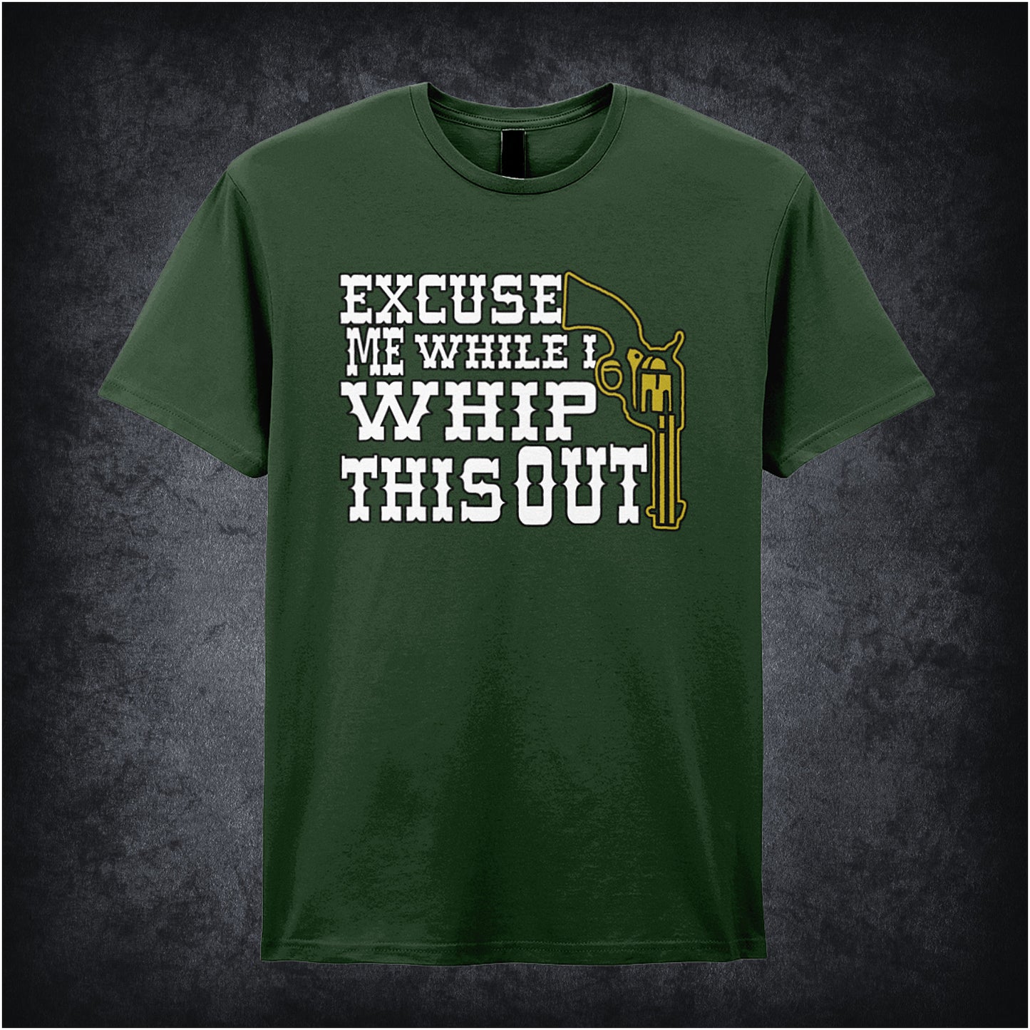 forest unisex t-shirt featuring the phrase “Excuse Me While I Whip This Out” in bold lettering, inspired by the movie Blazing Saddles.