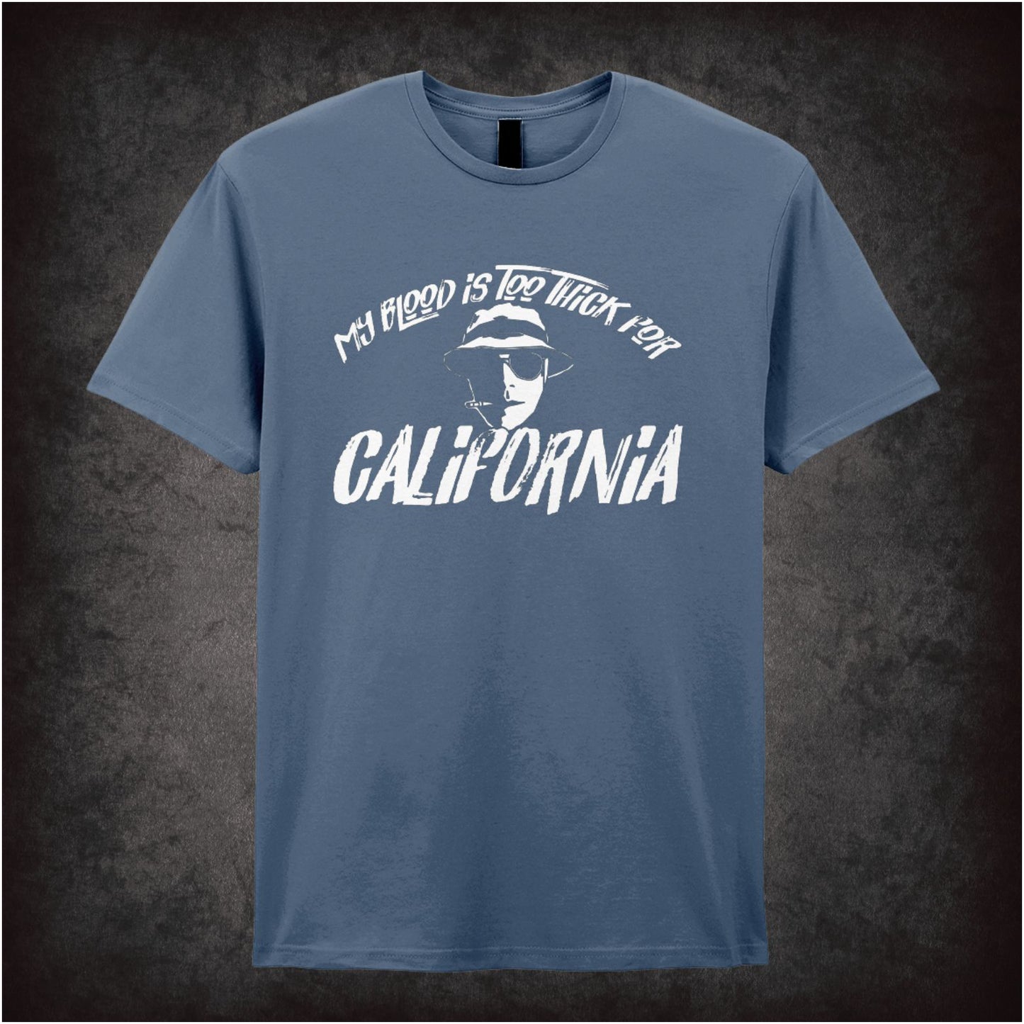 My Blood Is Too Thick for California – Cult Comedy Graphic T-Shirt