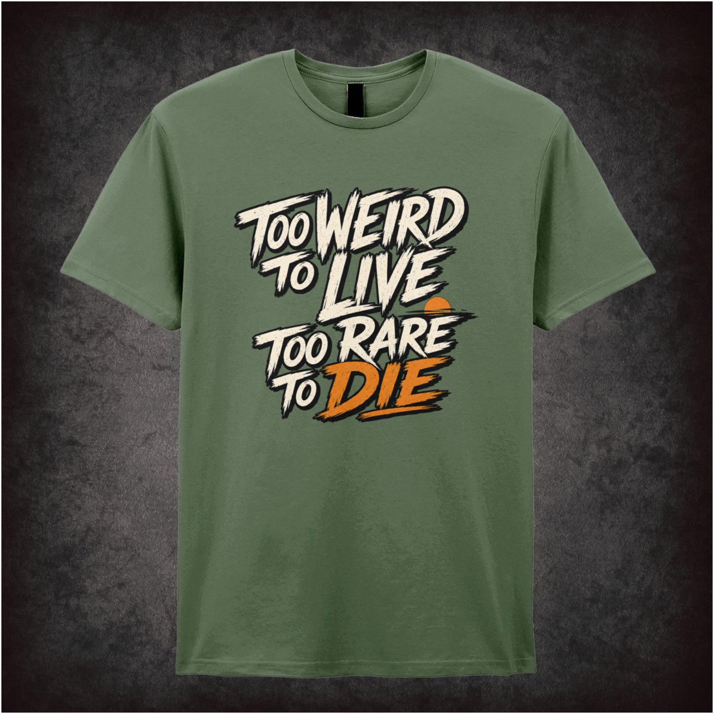 TOO WEIRD TO LIVE TOO RARE TO DIE
