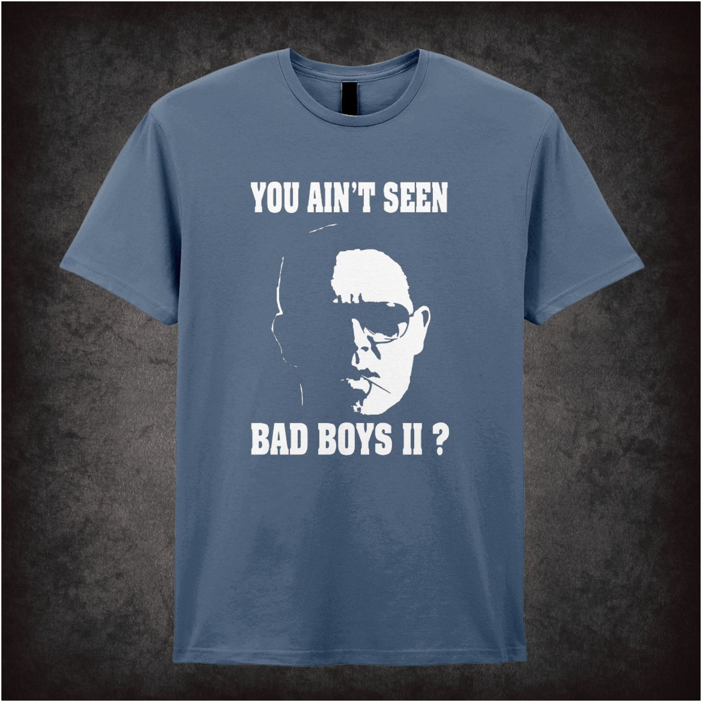 You Ain’t Seen Bad Boys II? – Softstyle Unisex Graphic T-Shirt