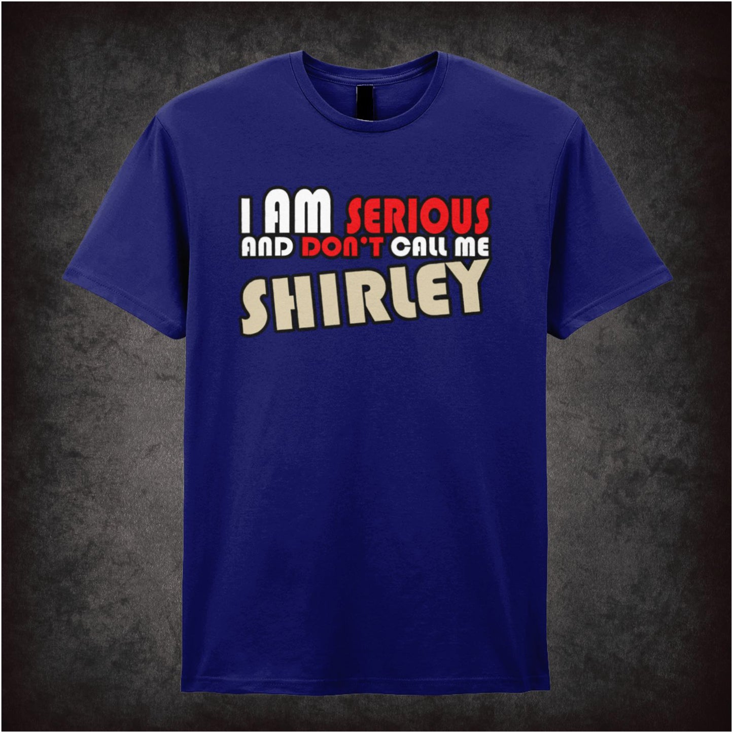 I Am Serious, and Don’t Call Me Shirley – Softstyle Unisex Graphic T-Shirt