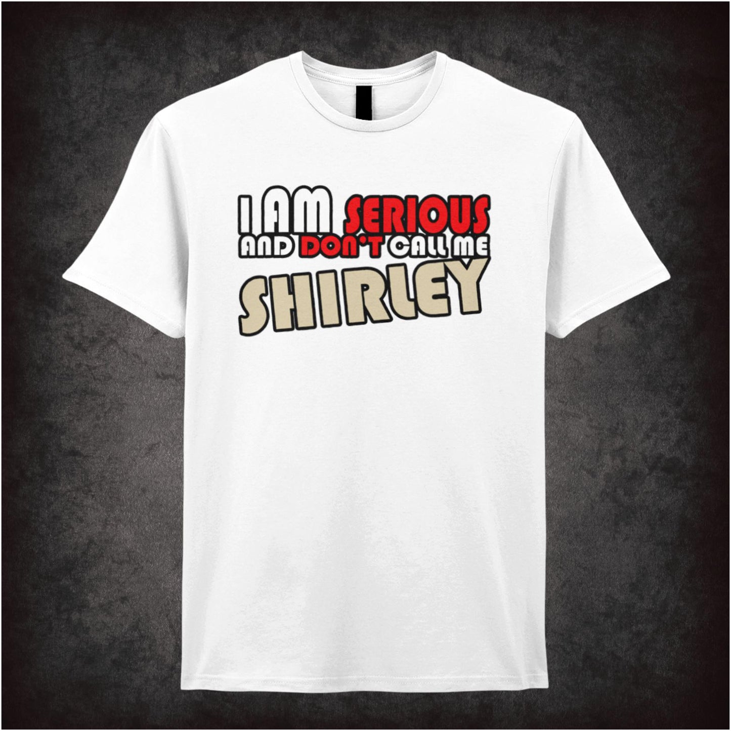 I Am Serious, and Don’t Call Me Shirley – Softstyle Unisex Graphic T-Shirt