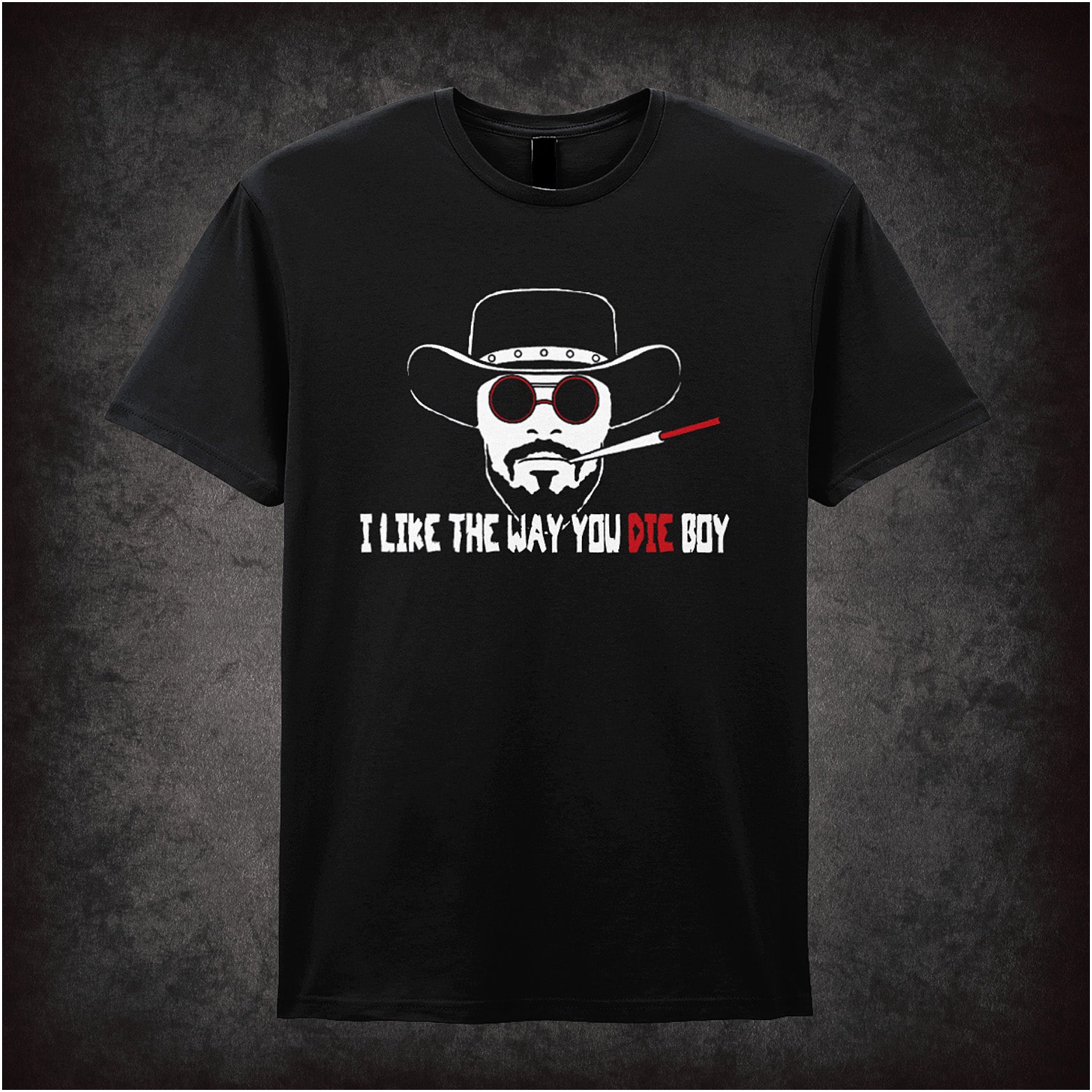 Black unisex t-shirt featuring the quote “I Like The Way You Die Boy” in bold, dramatic lettering inspired by Django Unchained.