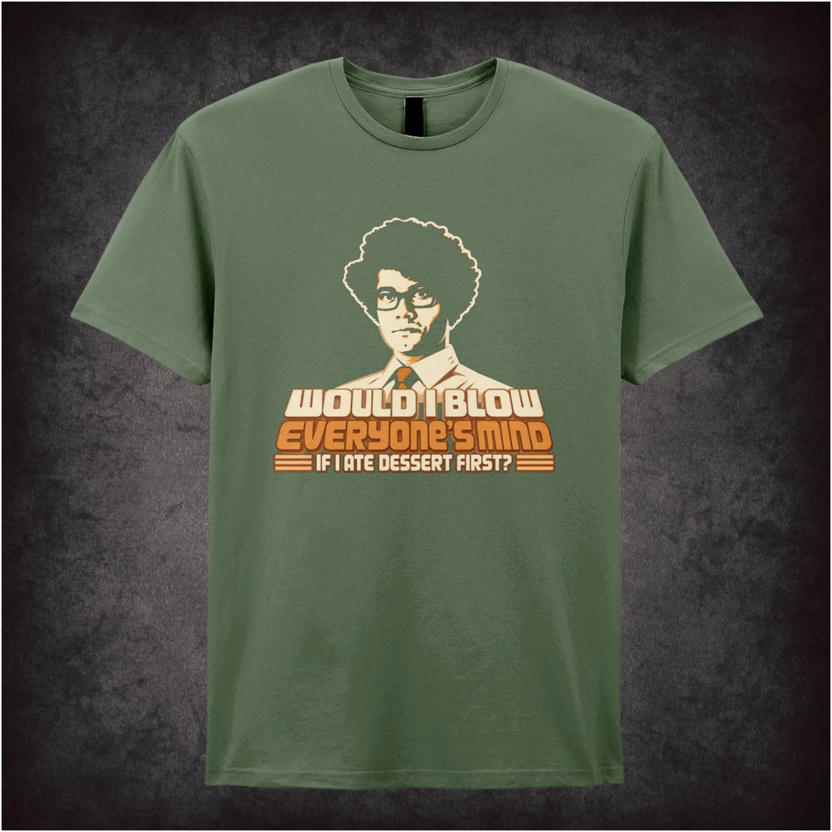 “Moss ‘Would blow everyone’s mind if I ate dessert first?’ T-shirt in military green from The IT Crowd”