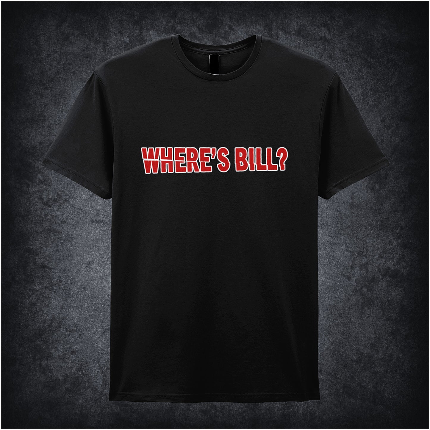 Black unisex t-shirt featuring the phrase “Where’s Bill?” inspired by the movie Kill Bill, displayed in bold red lettering.