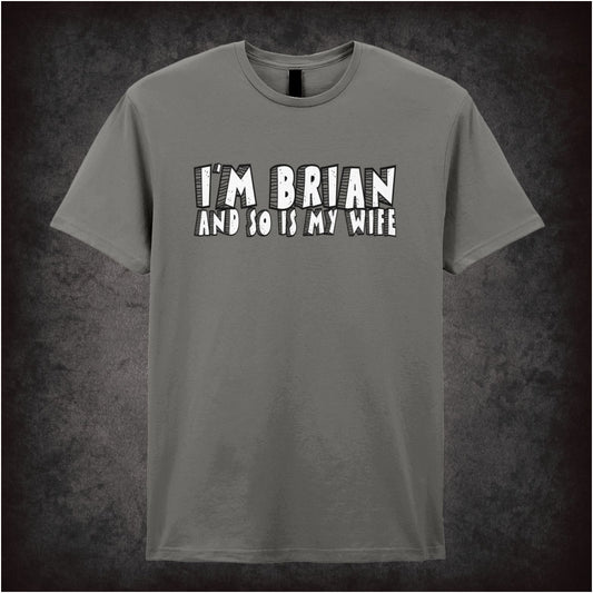 I’m Brian and So Is My Wife – Softstyle Unisex Graphic T-Shirt