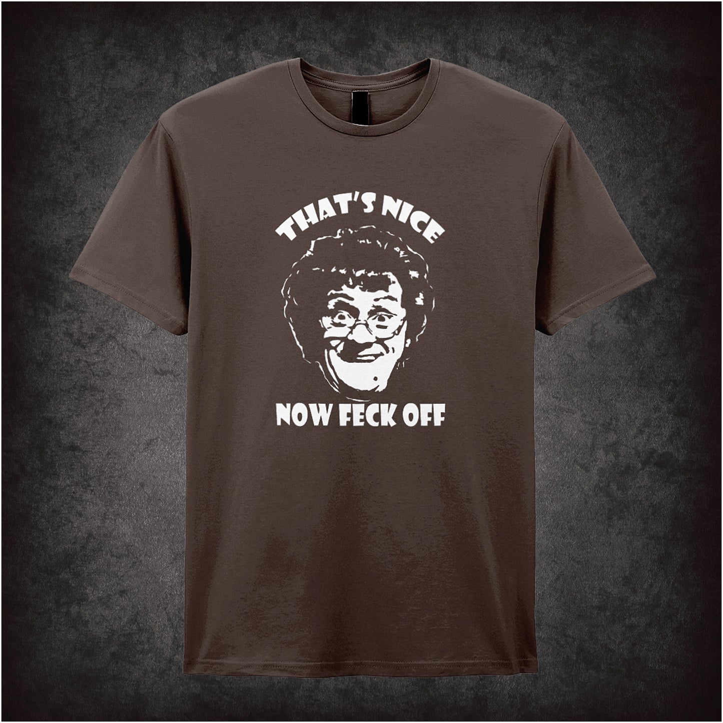 chocolate soft style unisex T-shirt with the bold white text "That's Nice Now Feck Off," inspired by Mrs. Brown's Boys comedy series.