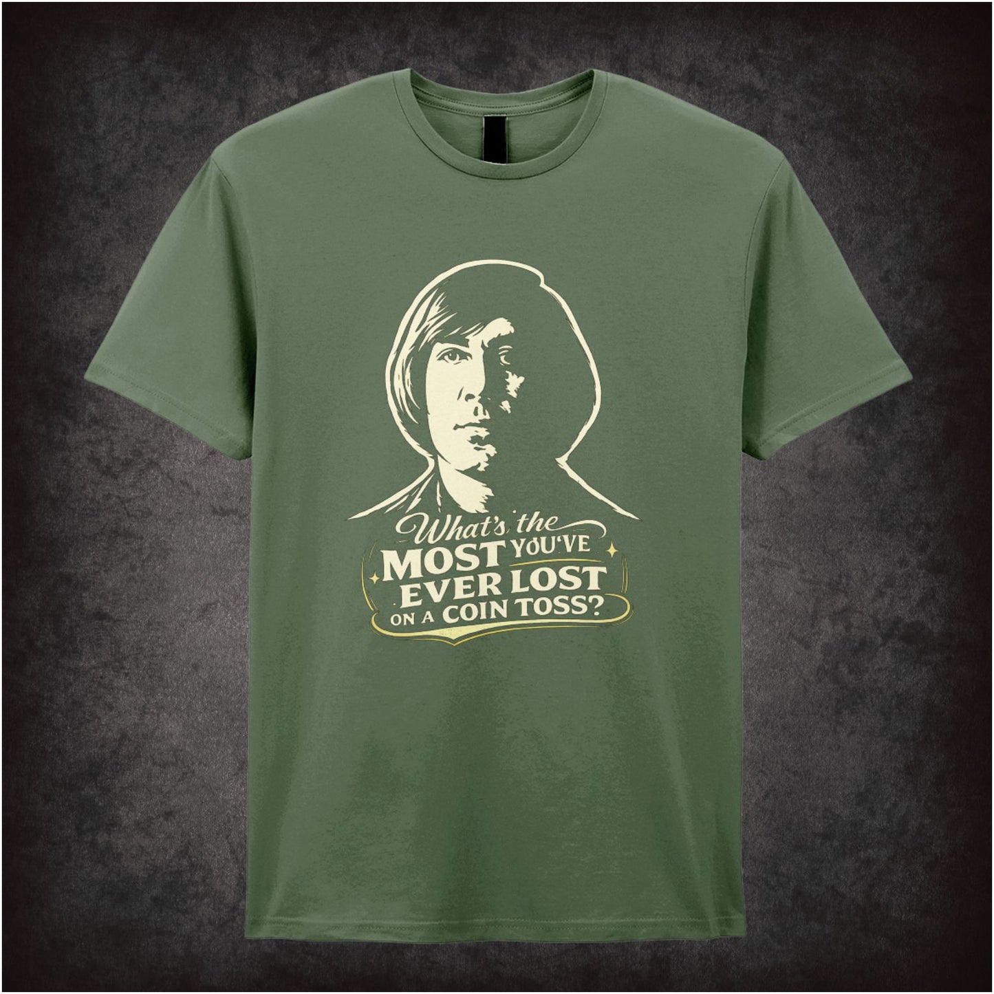 'What's the most you've ever lost on a coin toss?' quote T-shirt in military green from No Country For Old Men