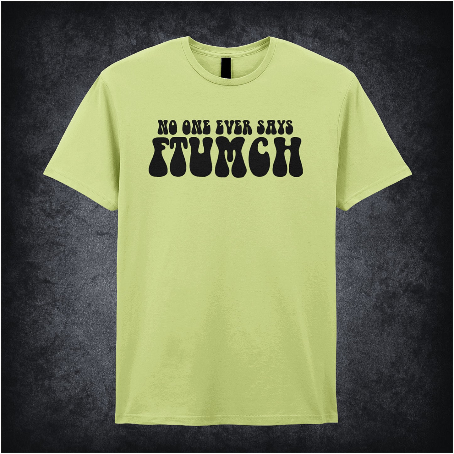 pistachio unisex t-shirt featuring the phrase “No One Ever Says Ftumch” inspired by The Young Ones TV show, with playful, bold lettering.