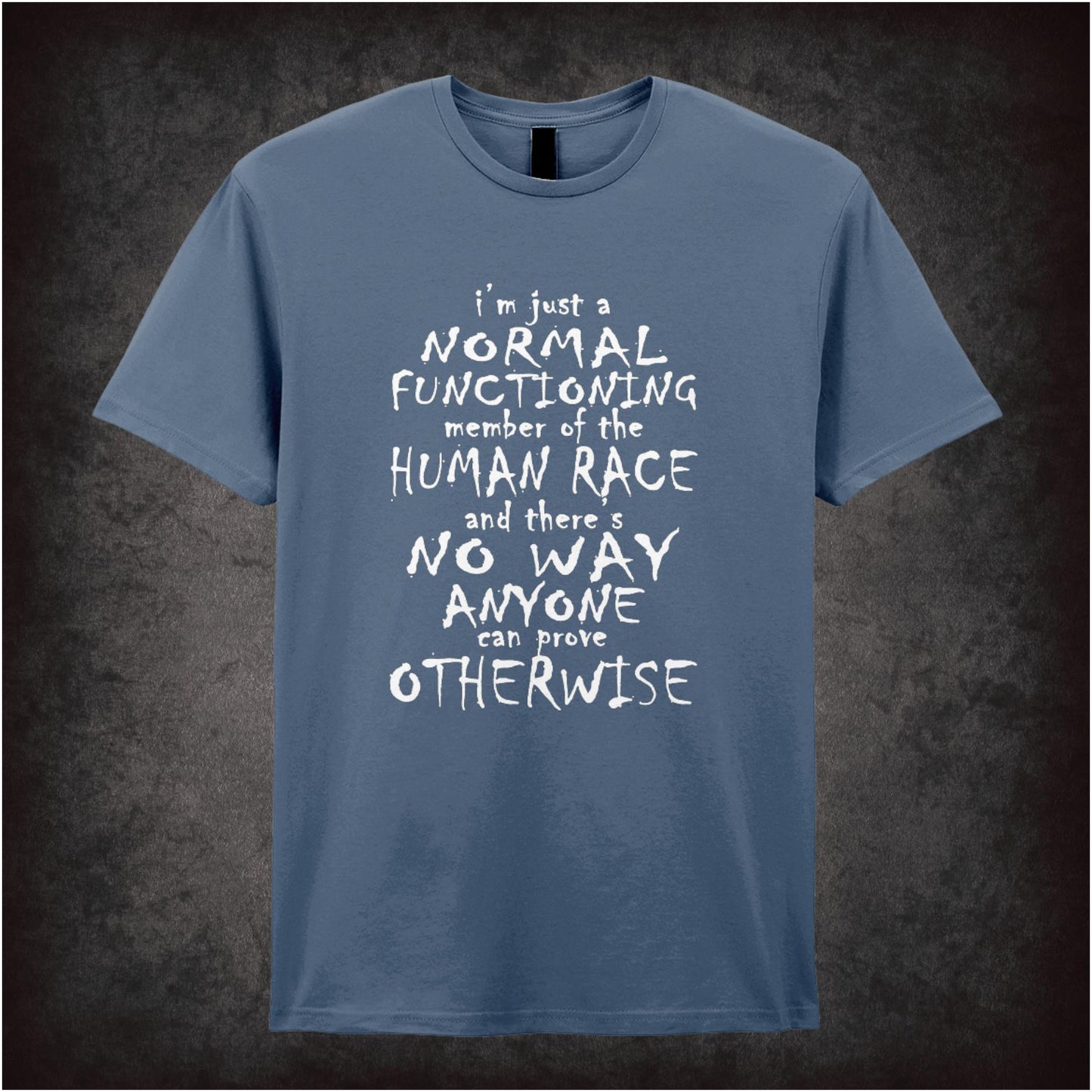 I’m Just A Normal Functioning Member Of The Human Race And There’s No Way Anyone Can Prove Otherwise – Cult British Comedy Graphic T-Shirt