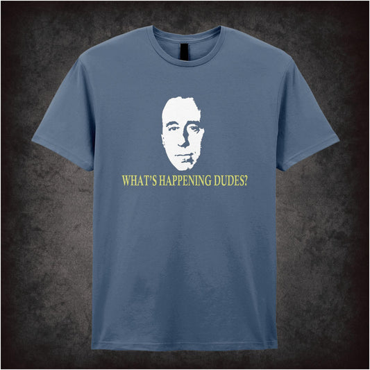 What’s Happening Dudes? – Cult Sci-Fi Comedy Graphic T-Shirt