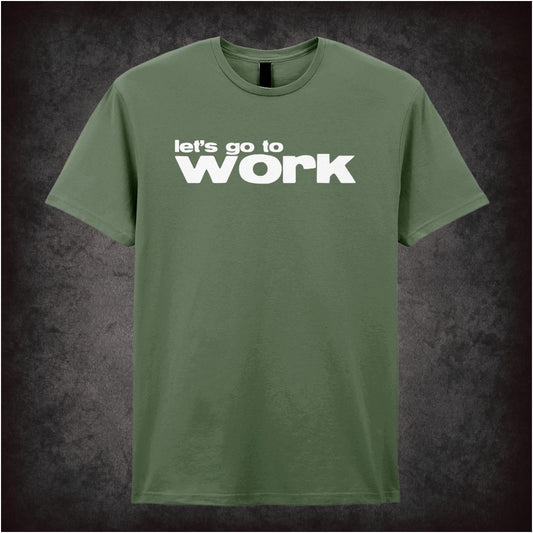 Let's Go To Work – Softstyle Unisex Graphic T-Shirt