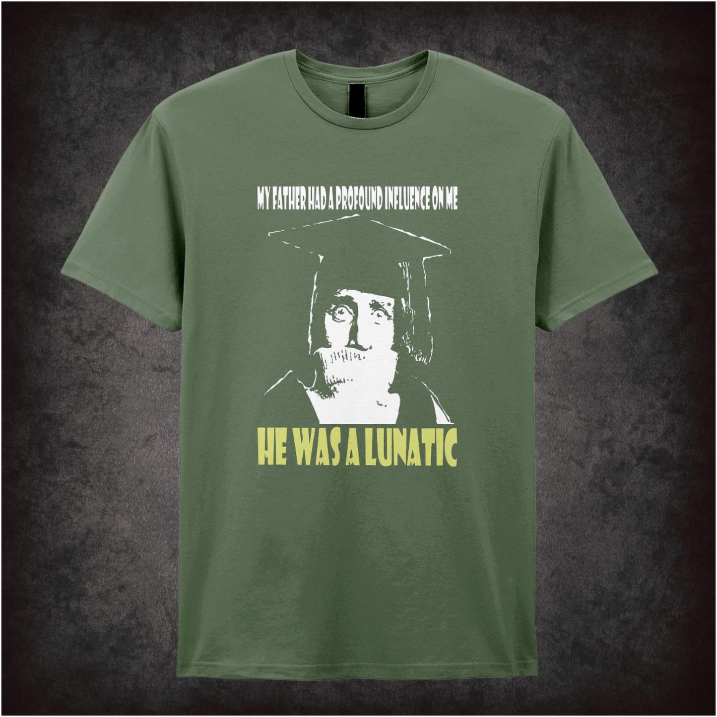 My Father Had A Profound Influence On Me He Was A Lunatic – Cult British Comedy Graphic T-Shirt