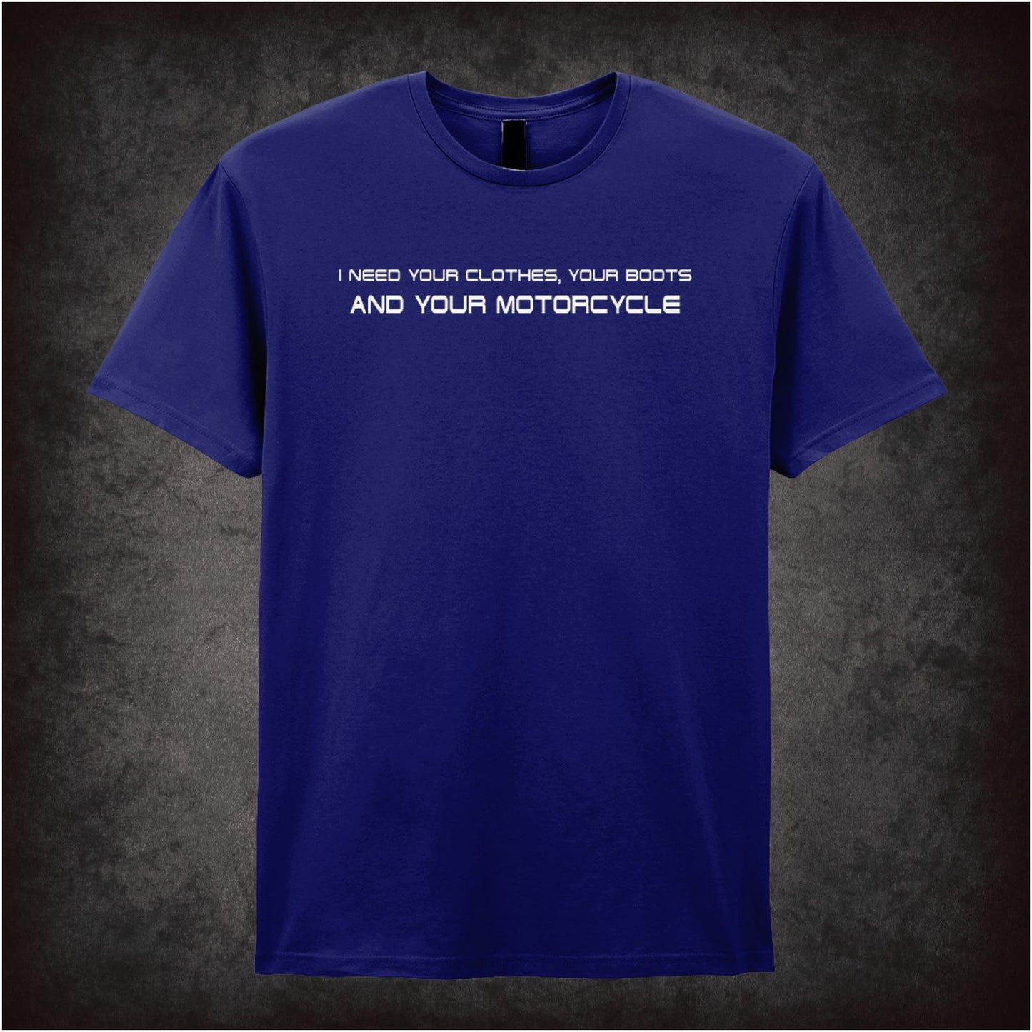 I Need Your Clothes, Your Boots And Your Motorcycle – Cult Sci-Fi Graphic T-Shirt