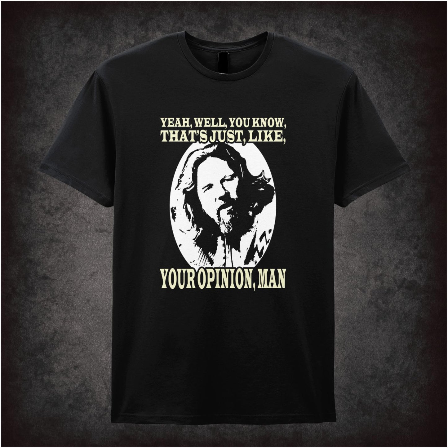 Yeah, Well, You Know, That’s Just, Like, Your Opinion, Man – Cult Comedy Graphic T-Shirt