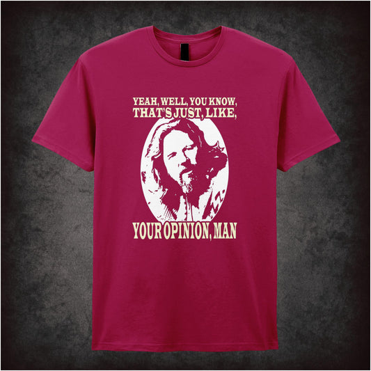 Yeah, Well, You Know, That’s Just, Like, Your Opinion, Man – Cult Comedy Graphic T-Shirt