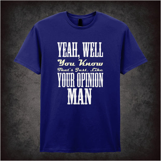 Yeah, Well, You Know, That’s Just, Like, Your Opinion – Cult Comedy Graphic T-Shirt