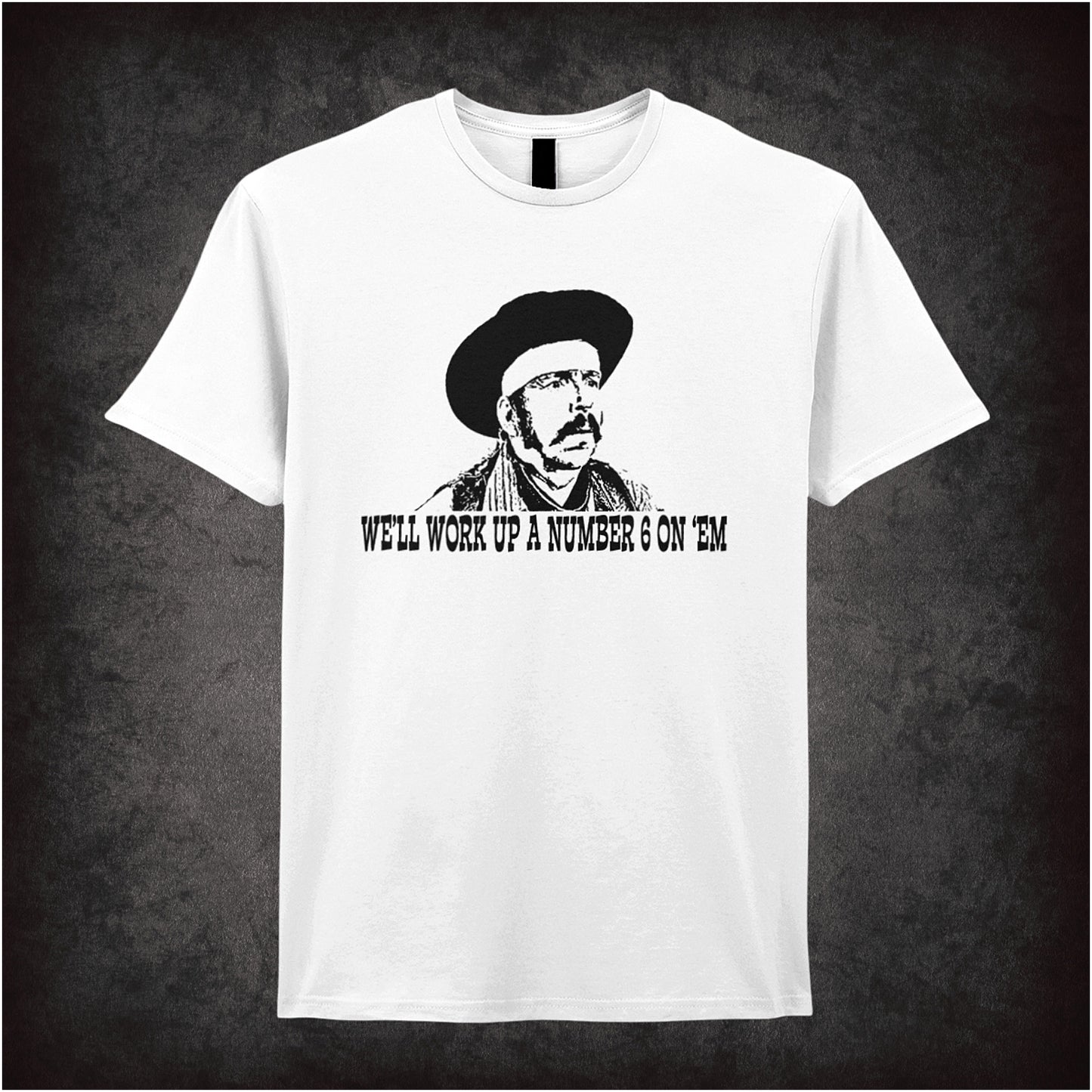 We’ll Work Up a Number Six on ’Em Blazing Saddles inspired soft style white unisex T-shirt featuring classic movie quote design, perfect for comedy film fans.