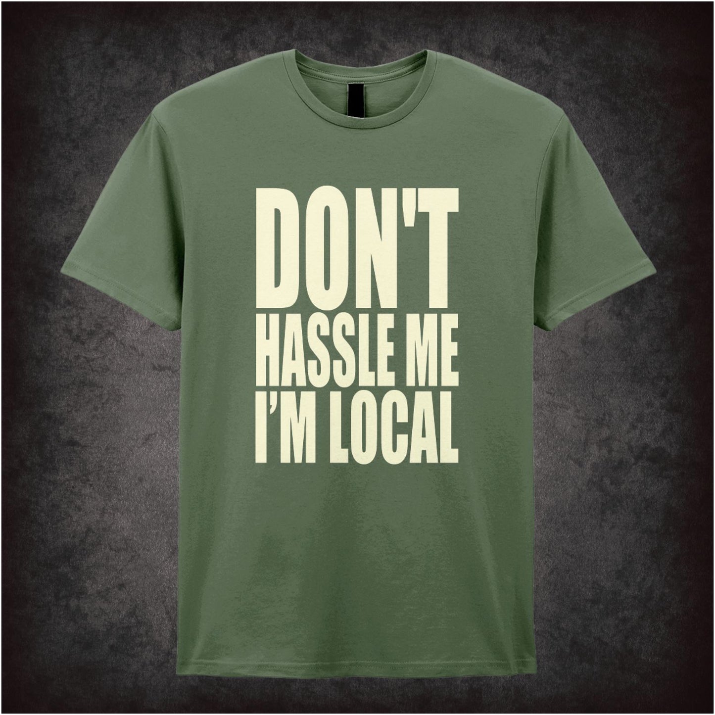 Don't Hassle Me I'm Local T-shirt in military green from What About Bob?