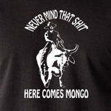 Blazing Saddles Inspired T Shirt - Never Mind That Shit Here Comes Mongo