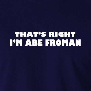Ferris Bueller's Day Off - That's Right I'm Abe Froman - Men's T Shirt