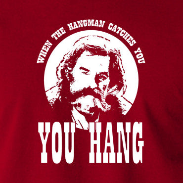 The Hateful Eight - When The Hangman Catches You, You Hang T Shirt
