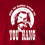 The Hateful Eight - When The Hangman Catches You, You Hang T Shirt