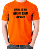 IT Crowd - Did You See That Ludicrous Display Last Night? - Men's T Shirt - orange