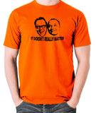 Shooting Stars - Vic  and Bob, It Doesn't Really Matter - Men's T Shirt - orange