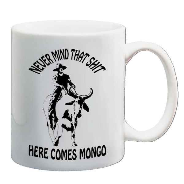 Blazing Saddles Inspired Mug Never Mind That Shit Here Comes Mongo