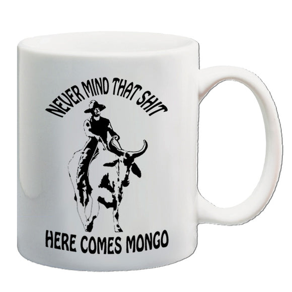 Blazing Saddles Inspired Mug - Never Mind That Shit Here Comes Mongo