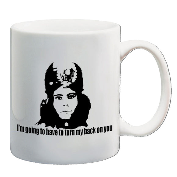 The Mighty Boosh Inspired Mug - I'm Going To Have To Turn My Back On You