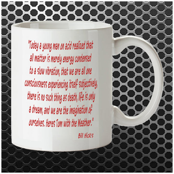 Today A Young Man On Acid Realised That All Matter Is Merely Energy...... - Bill Hicks Inspired Mug