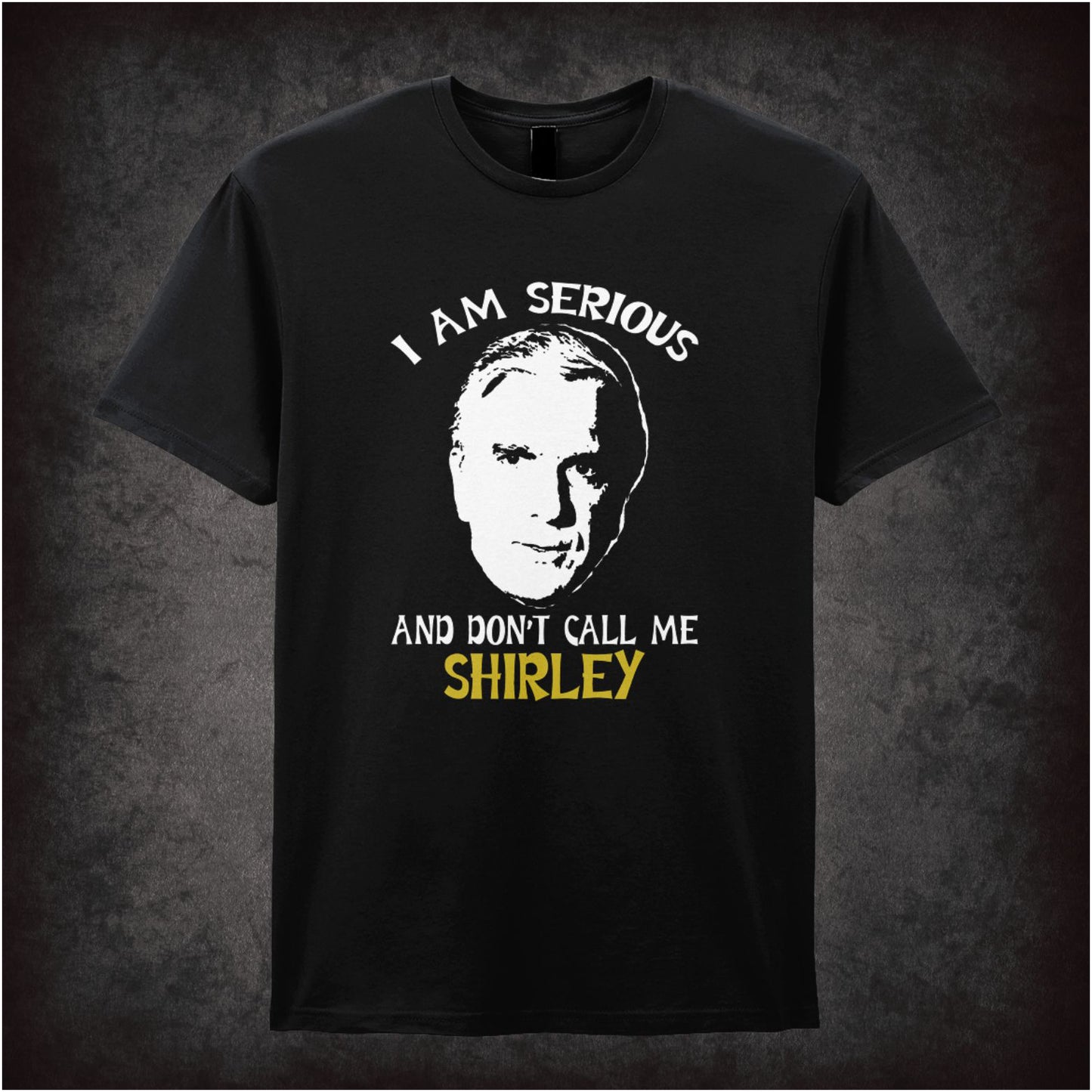 I Am Serious, Don’t Call Me Shirley – Softstyle Unisex Graphic T-Shirt