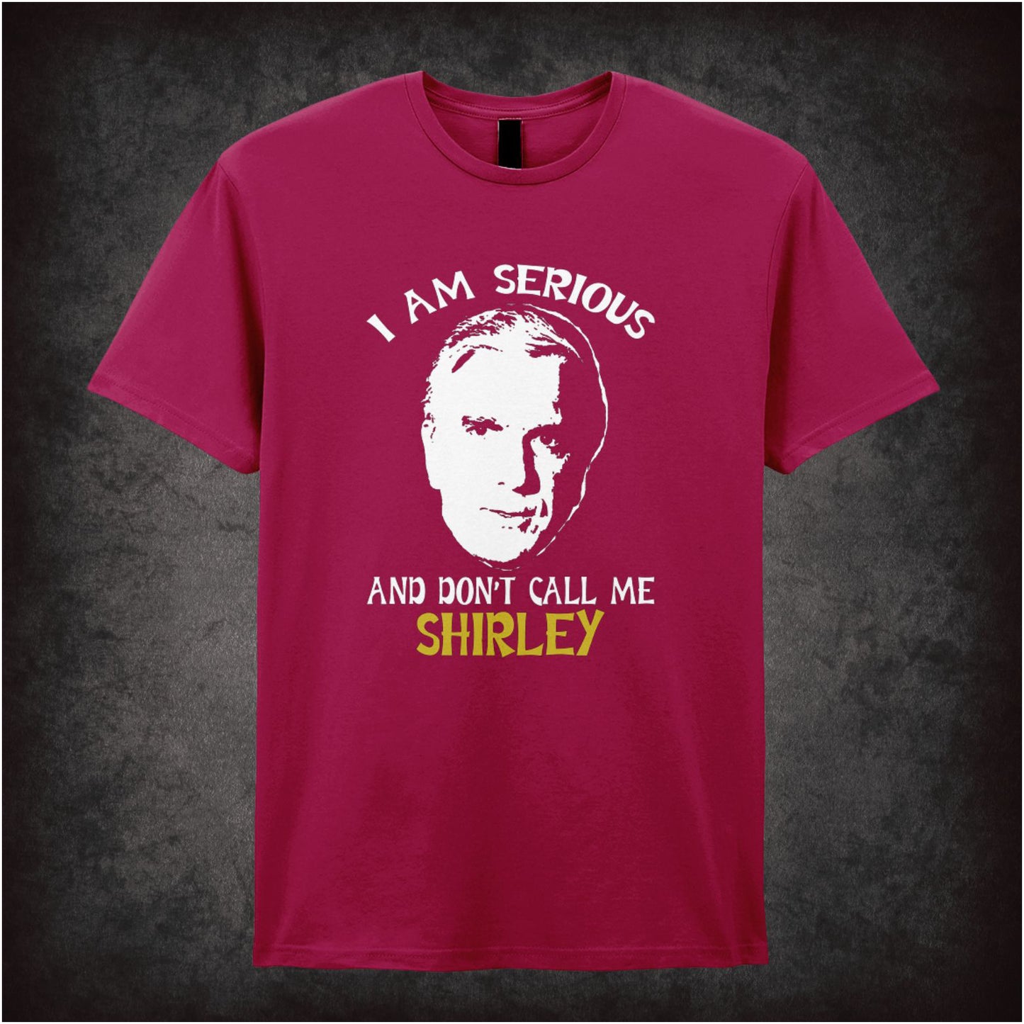 I Am Serious, Don’t Call Me Shirley – Softstyle Unisex Graphic T-Shirt