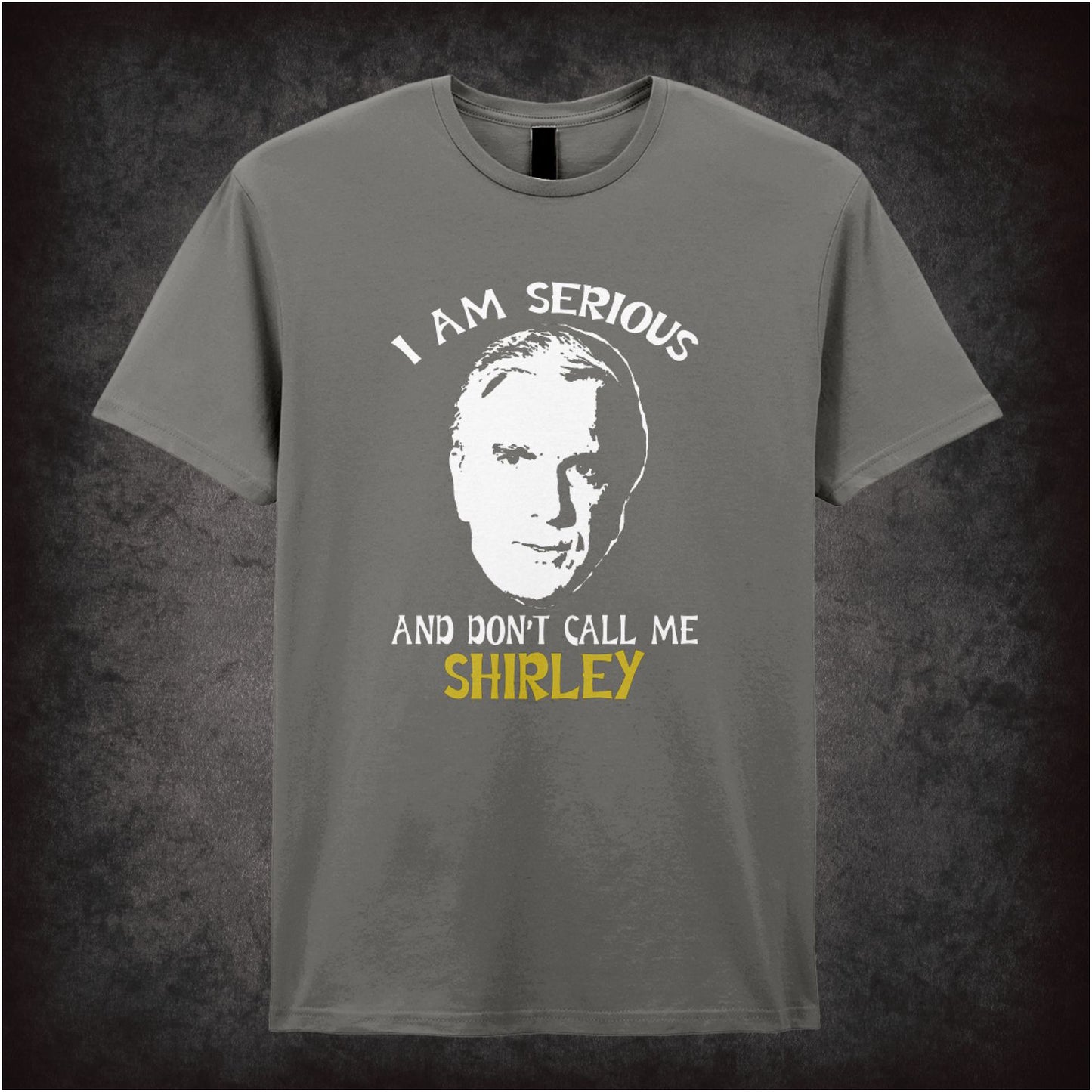 I Am Serious, Don’t Call Me Shirley – Softstyle Unisex Graphic T-Shirt