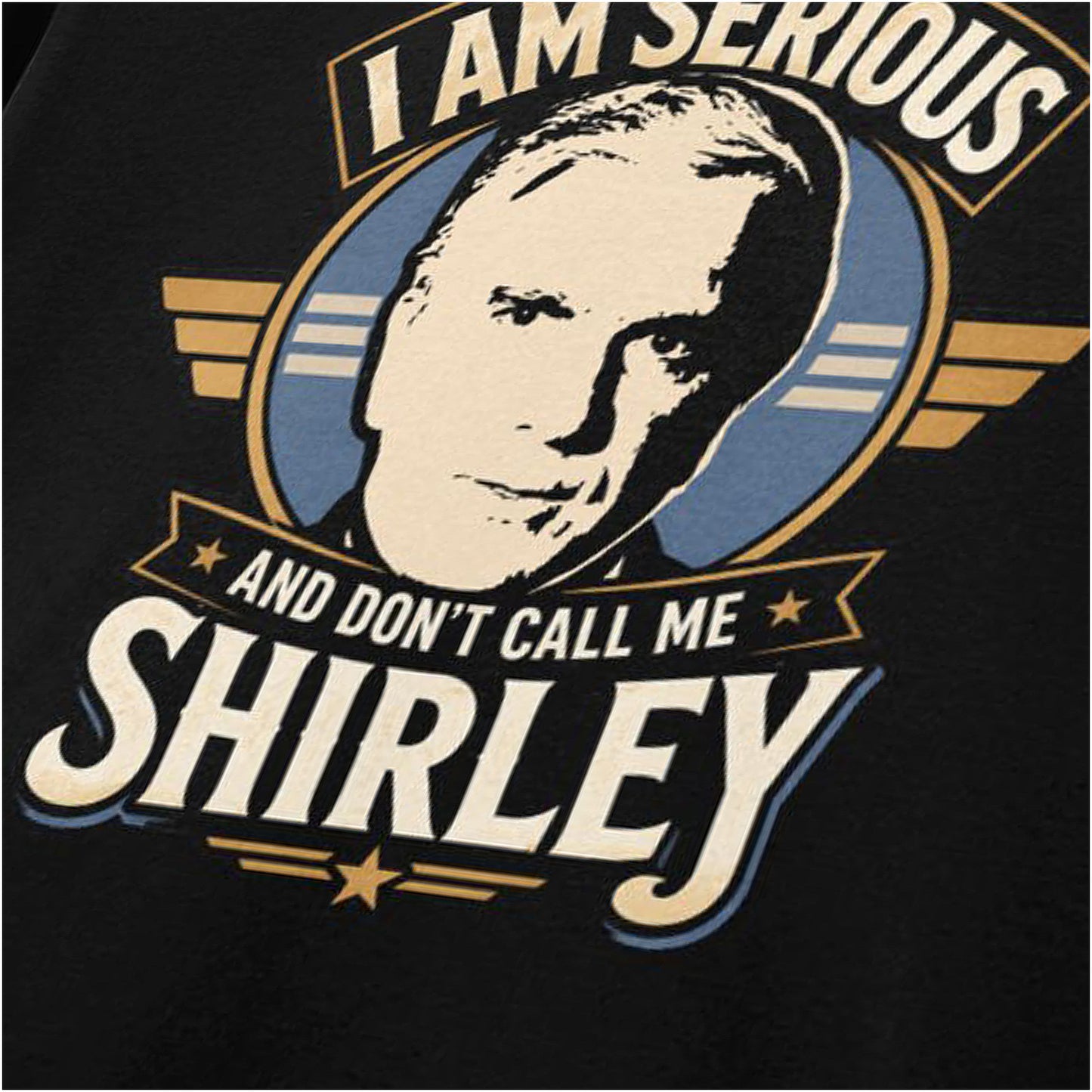 I AM SERIOUS AND DON'T CALL ME SHIRLEY