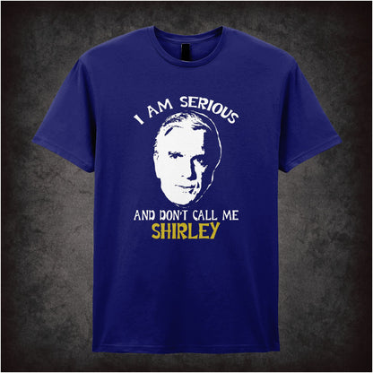 I Am Serious, Don’t Call Me Shirley – Softstyle Unisex Graphic T-Shirt