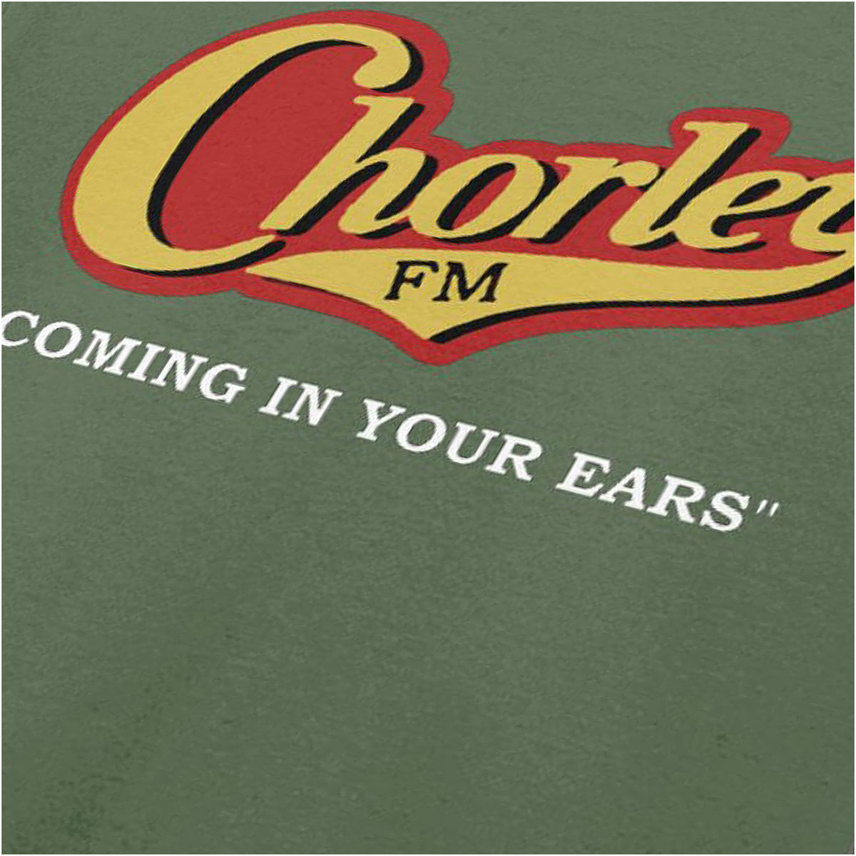 Chorley FM “Coming in your ears” close up T-shirt in military green from Phoenix Nights