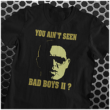 You Ain't Seen Bad Boys II? - Hot Fuzz Inspired Unisex T Shirt