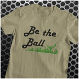 Be the Ball - Caddyshack Inspired Unisex T Shirt