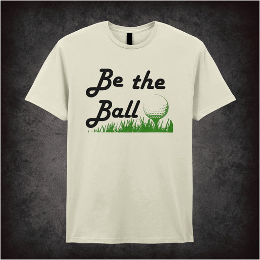 BE THE BALL - CADDYSHACK INSPIRED SOFT STYLE UNISEX T SHIRT