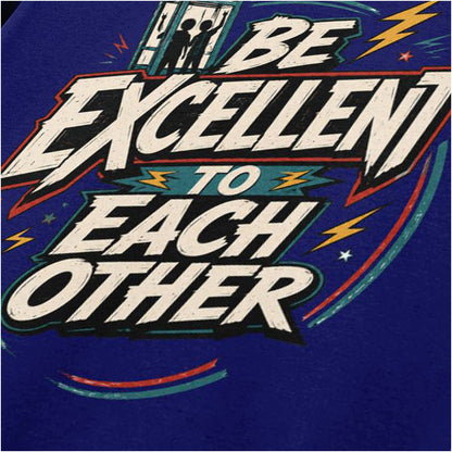 BE EXCELLENT TO EACH OTHER