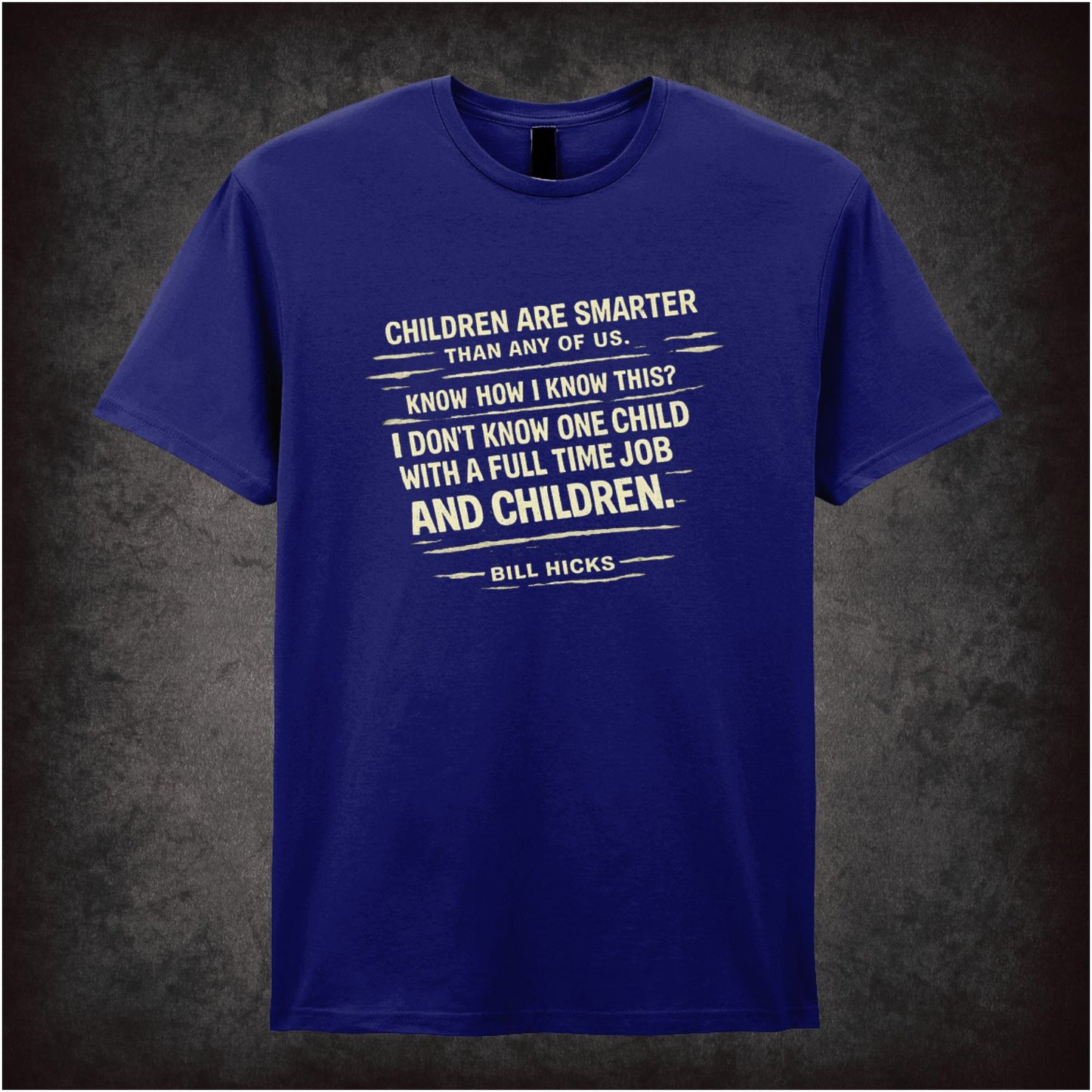 “Bill Hicks ‘Children are smarter than any of us… I don’t know one child with a full-time job and children’ quote T-shirt from Bill Hicks”